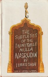 THE SUBTLETIES OF THE INDOMITABLE MULLA  NASRUDIN